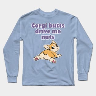 Corgi Butts Drive me Nuts! Long Sleeve T-Shirt